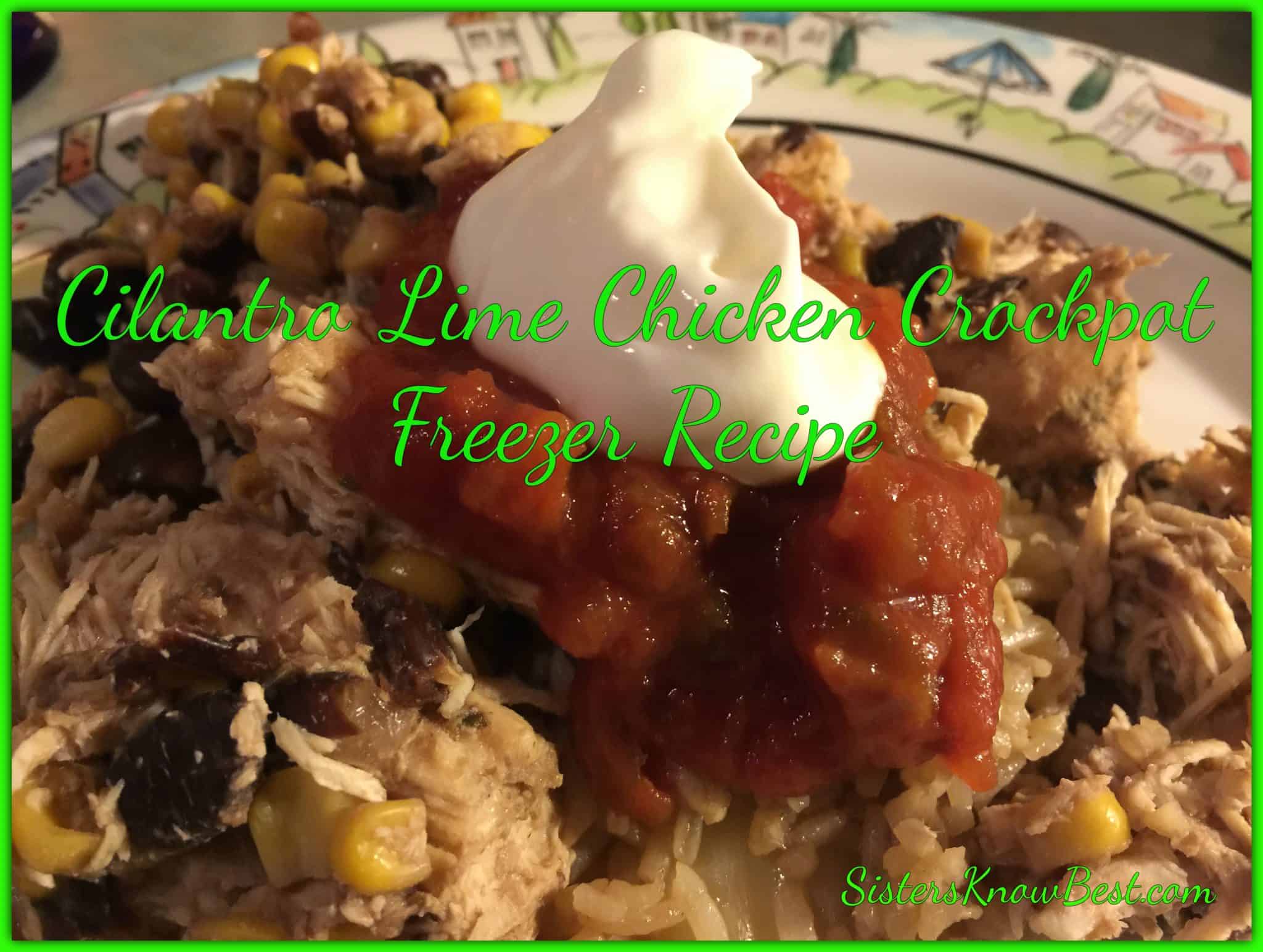 Cilantro Lime Chicken Crockpot Freezer Recipe - Sisters Know Best