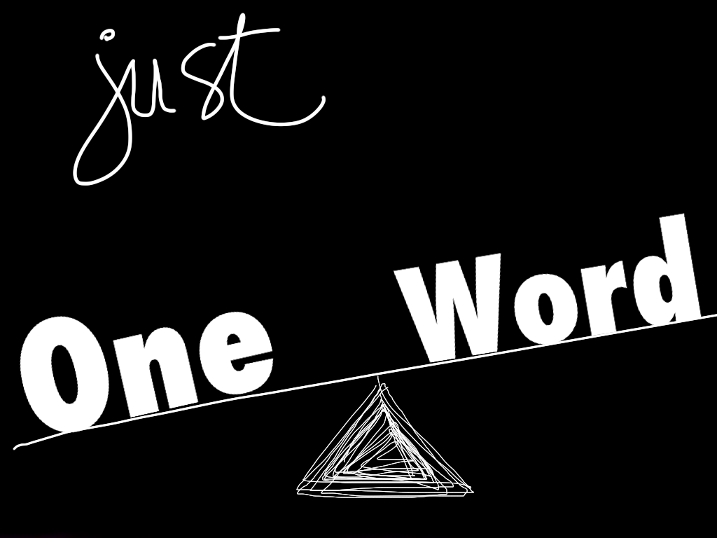 Just one word