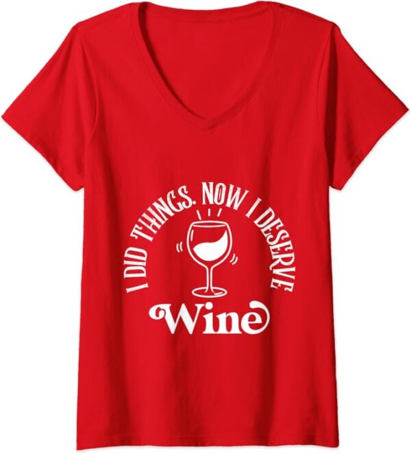 red I deserve wine vneck tshirt